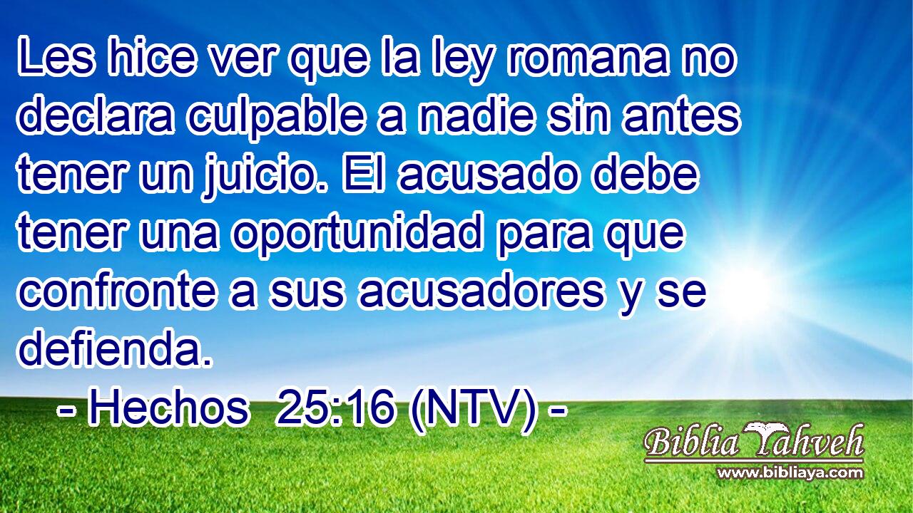 Les hice ver que la ley romana no declara culpable a nadie sin antes tener un juicio. El acusado debe tener una oportunidad para que confronte a sus acusadores y se defienda.