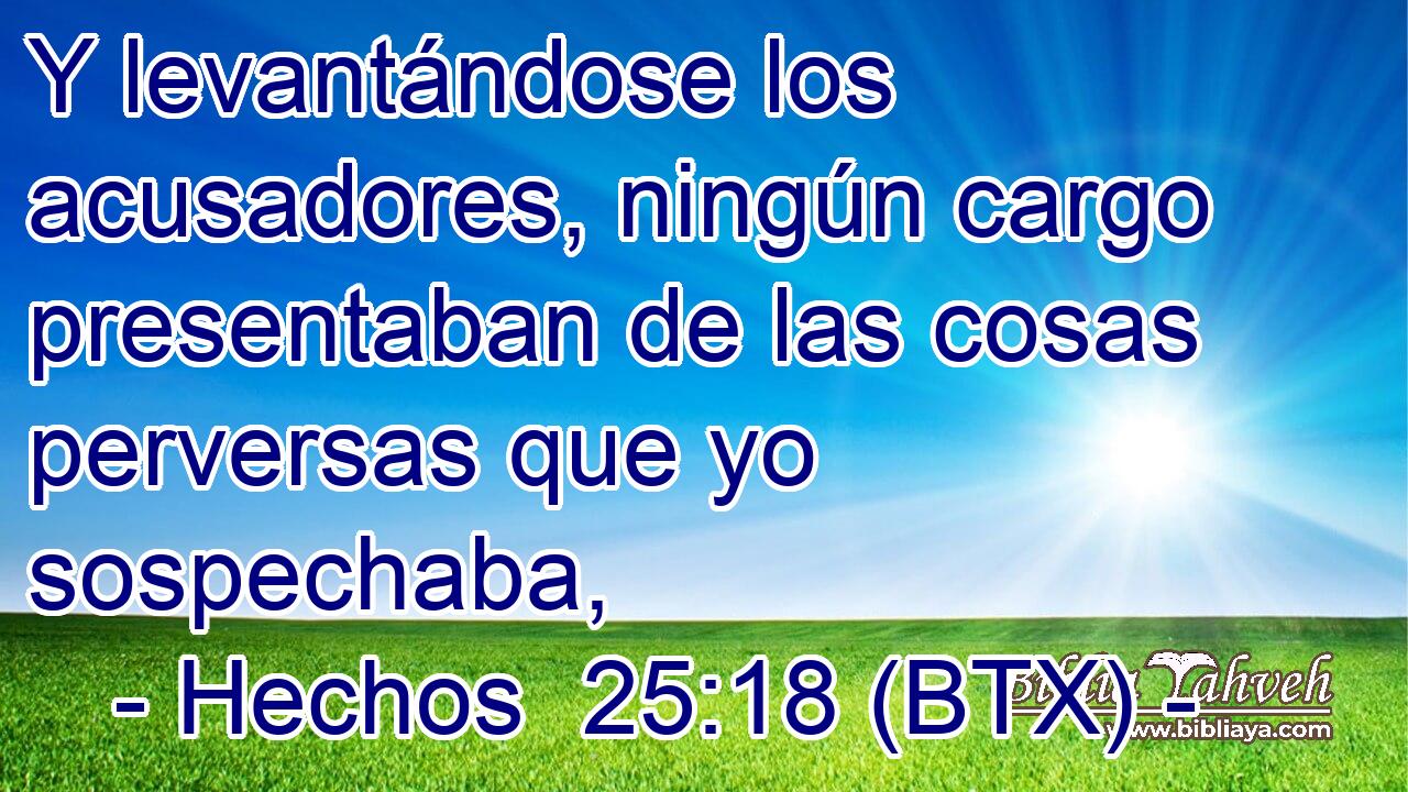 Y levantándose los acusadores, ningún cargo presentaban de las cosas perversas que yo sospechaba,