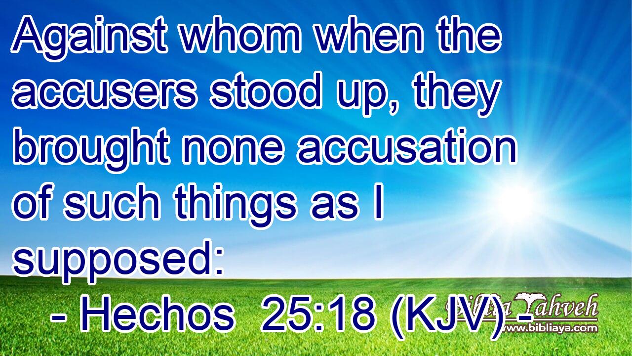 Against whom when the accusers stood up, they brought none accusation of such things as I supposed:
