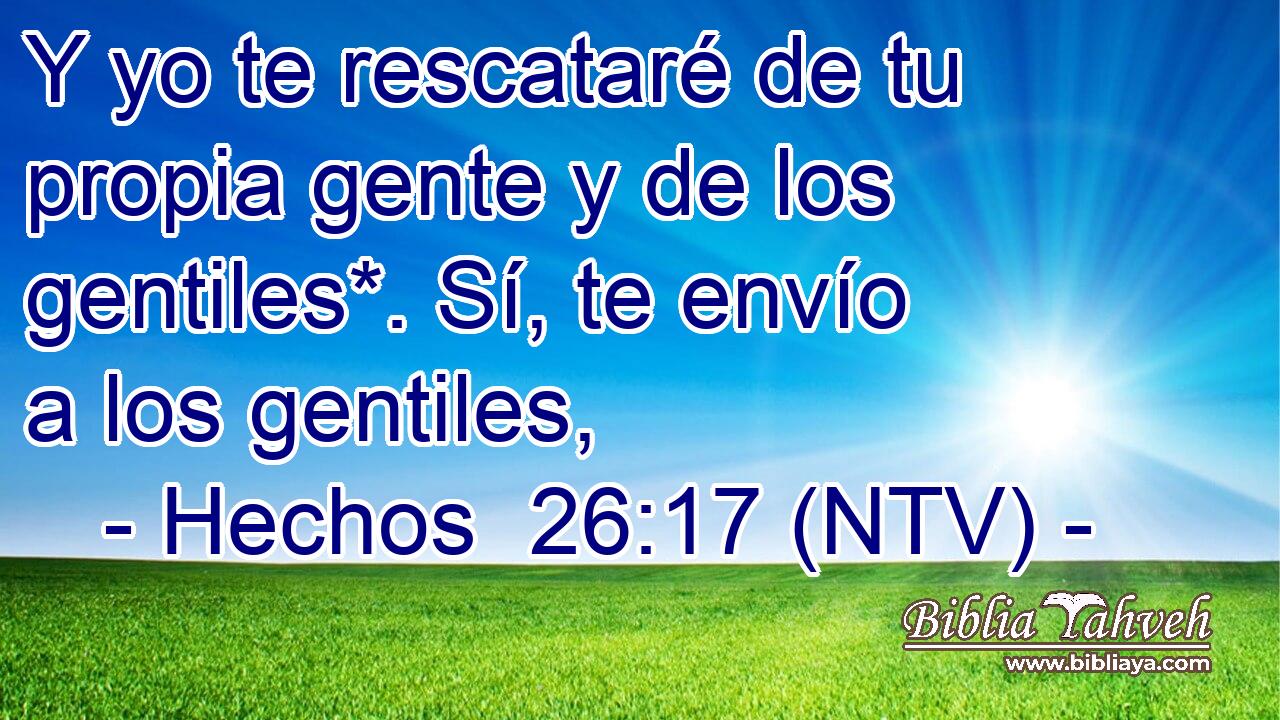 Y yo te rescataré de tu propia gente y de los gentiles*. Sí, te envío a los gentiles,