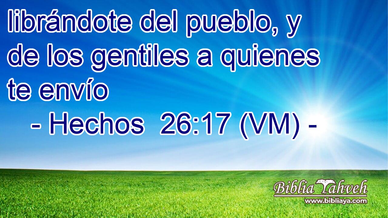  librándote del pueblo, y de los gentiles a quienes te envío 