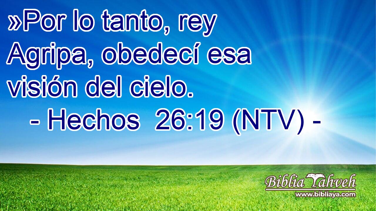 »Por lo tanto, rey Agripa, obedecí esa visión del cielo.