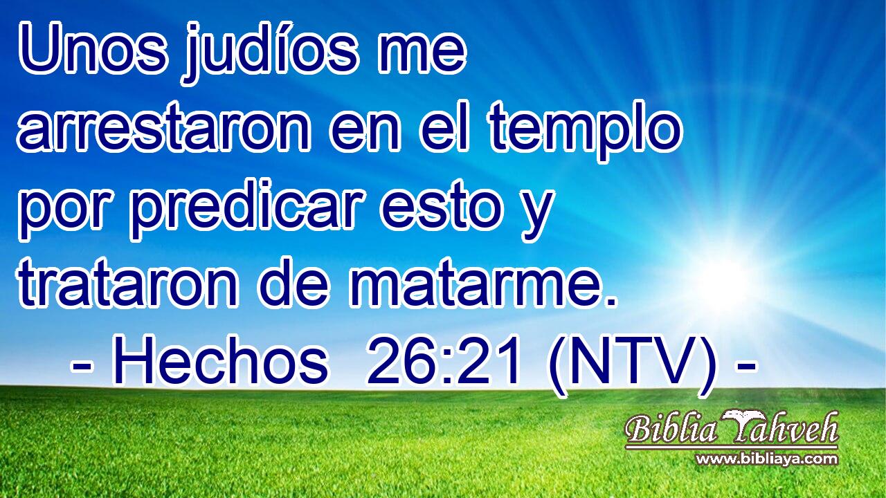 Unos judíos me arrestaron en el templo por predicar esto y trataron de matarme.