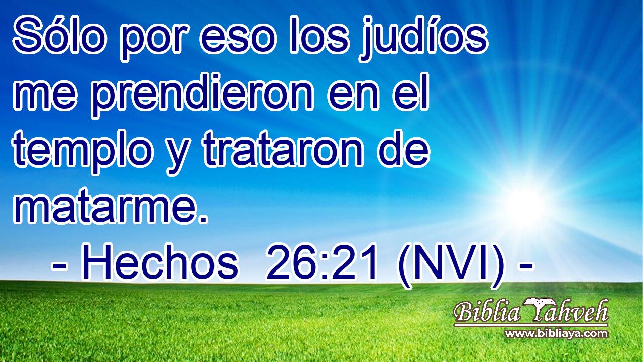  Sólo por eso los judíos me prendieron en el templo y trataron de matarme. 