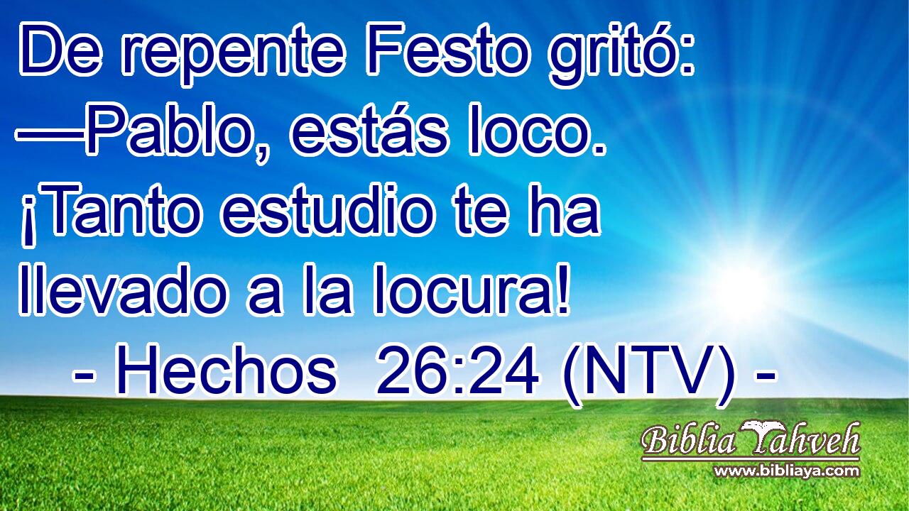 De repente Festo gritó: —Pablo, estás loco. ¡Tanto estudio te ha llevado a la locura!