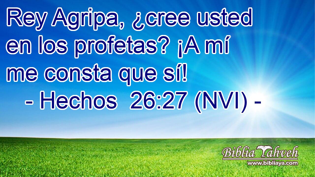  Rey Agripa, ¿cree usted en los profetas? ¡A mí me consta que sí! 