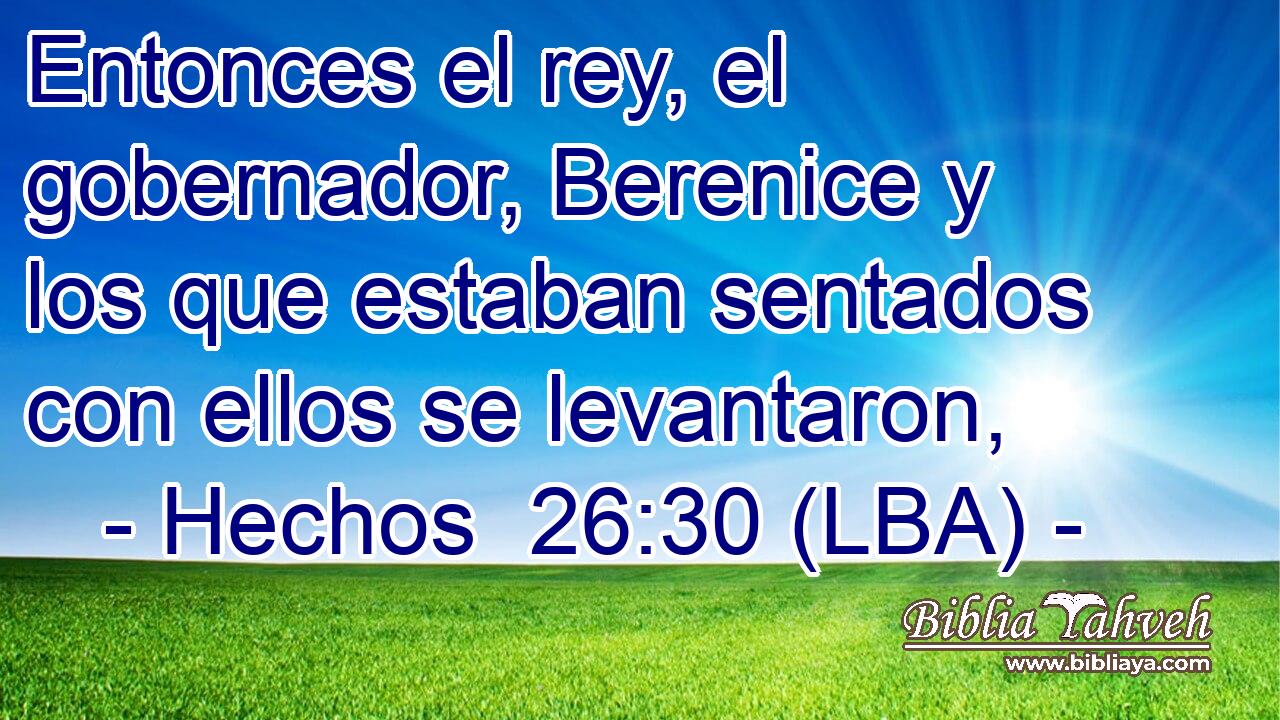 Entonces el rey, el gobernador, Berenice y los que estaban sentados con ellos se levantaron,