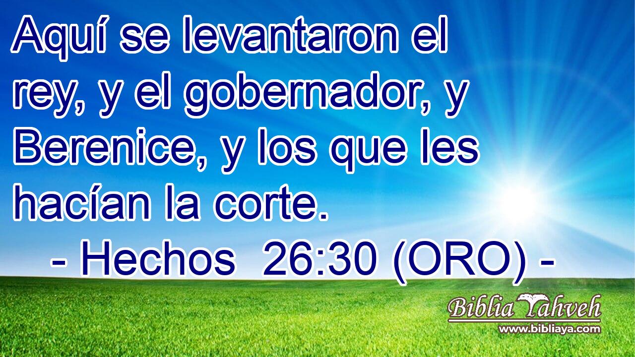  Aquí se levantaron el rey, y el gobernador, y Berenice, y los que les hacían la corte. 
