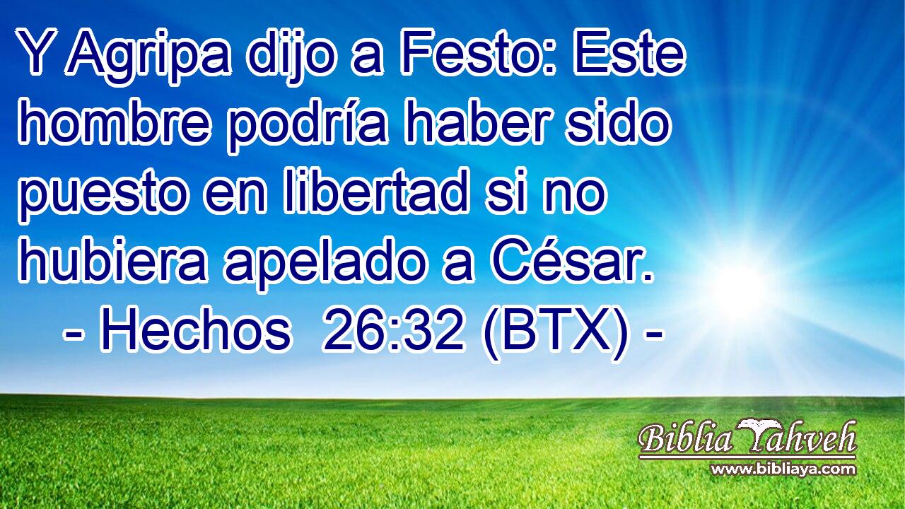 Y Agripa dijo a Festo: Este hombre podría haber sido puesto en libertad si no hubiera apelado a César.