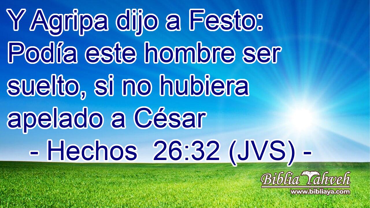 Y Agripa dijo a Festo: Podía este hombre ser suelto, si no hubiera apelado a César