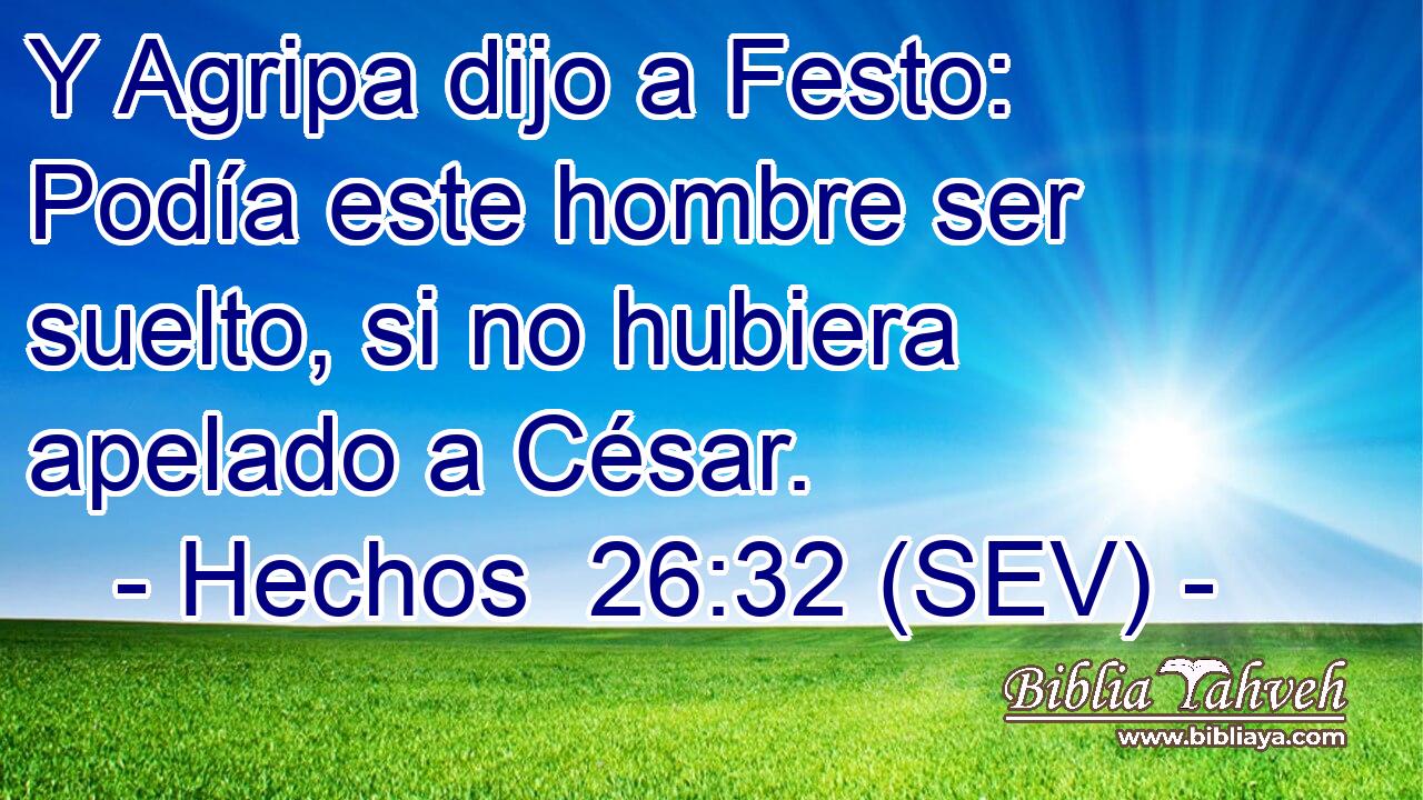 Y Agripa dijo a Festo: Podía este hombre ser suelto, si no hubiera apelado a César.