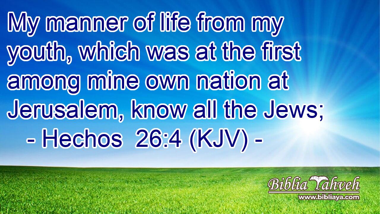My manner of life from my youth, which was at the first among mine own nation at Jerusalem, know all the Jews;