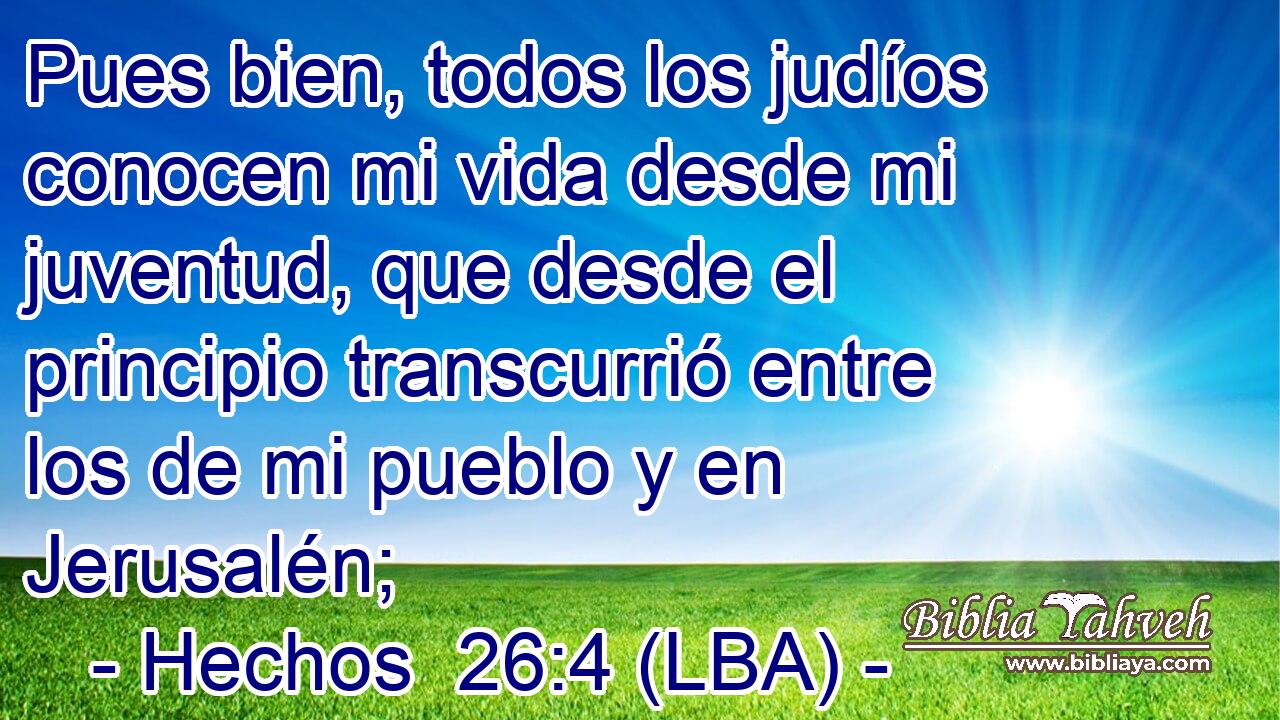Pues bien, todos los judíos conocen mi vida desde mi juventud, que desde el principio transcurrió entre los de mi pueblo y en Jerusalén;