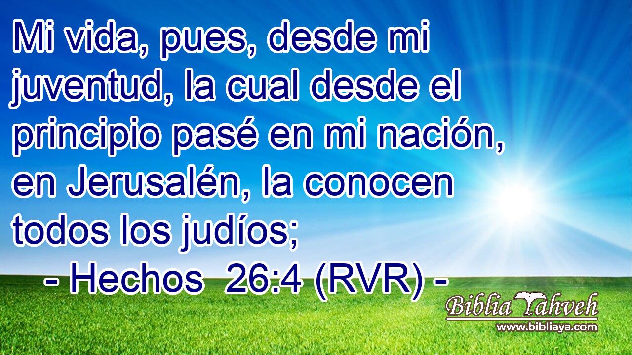 Mi vida, pues, desde mi juventud, la cual desde el principio pasé en mi nación, en Jerusalén, la conocen todos los judíos;