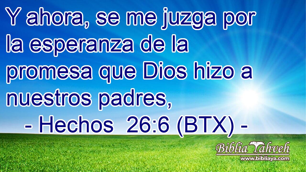 Y ahora, se me juzga por la esperanza de la promesa que Dios hizo a nuestros padres,