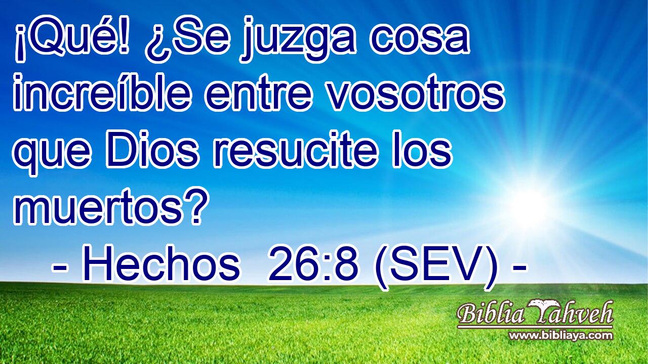 ¡Qué! ¿Se juzga cosa increíble entre vosotros que Dios resucite los muertos?