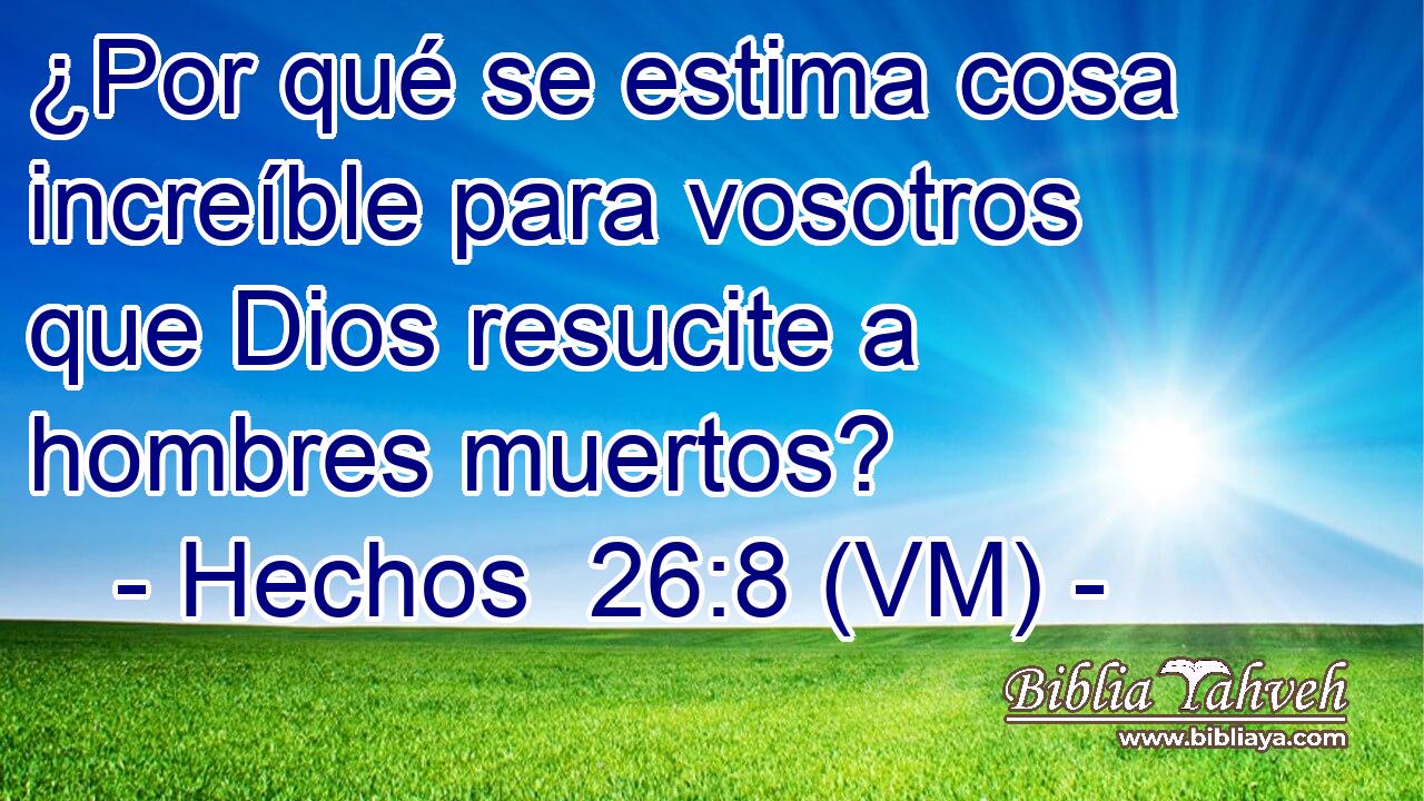  ¿Por qué se estima cosa increíble para vosotros que Dios resucite a hombres muertos? 