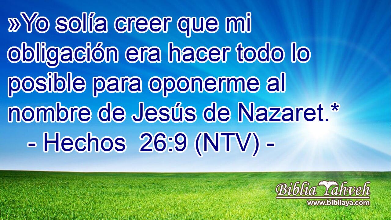 »Yo solía creer que mi obligación era hacer todo lo posible para oponerme al nombre de Jesús de Nazaret.*