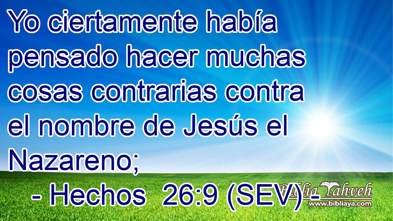 Yo ciertamente había pensado hacer muchas cosas contrarias contra el nombre de Jesús el Nazareno;