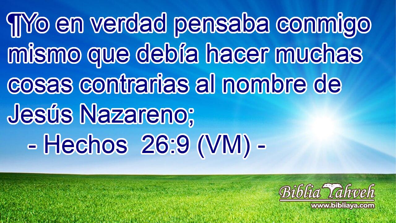  ¶Yo en verdad pensaba conmigo mismo que debía hacer muchas cosas contrarias al nombre de Jesús Nazareno; 