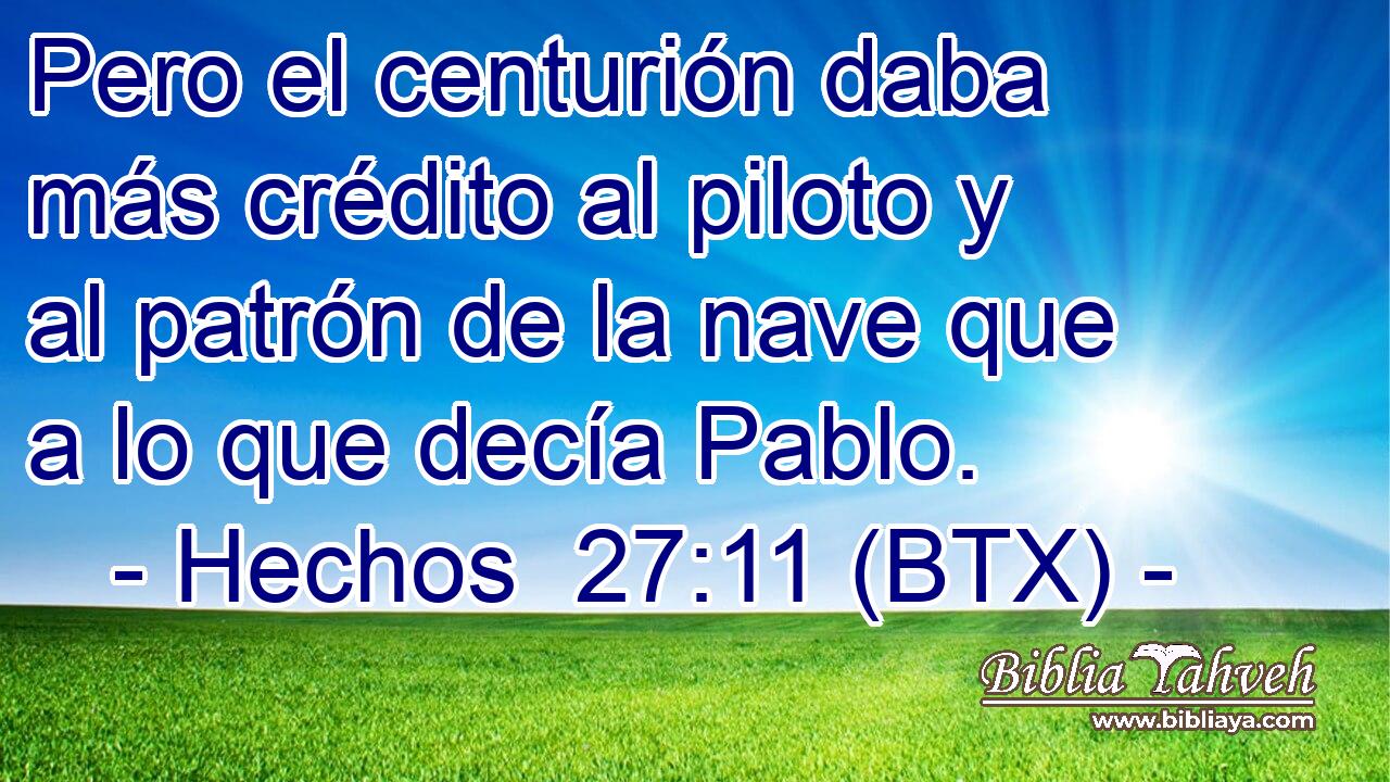 Pero el centurión daba más crédito al piloto y al patrón de la nave que a lo que decía Pablo.