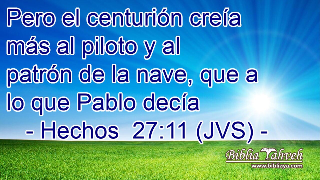 Pero el centurión creía más al piloto y al patrón de la nave, que a lo que Pablo decía