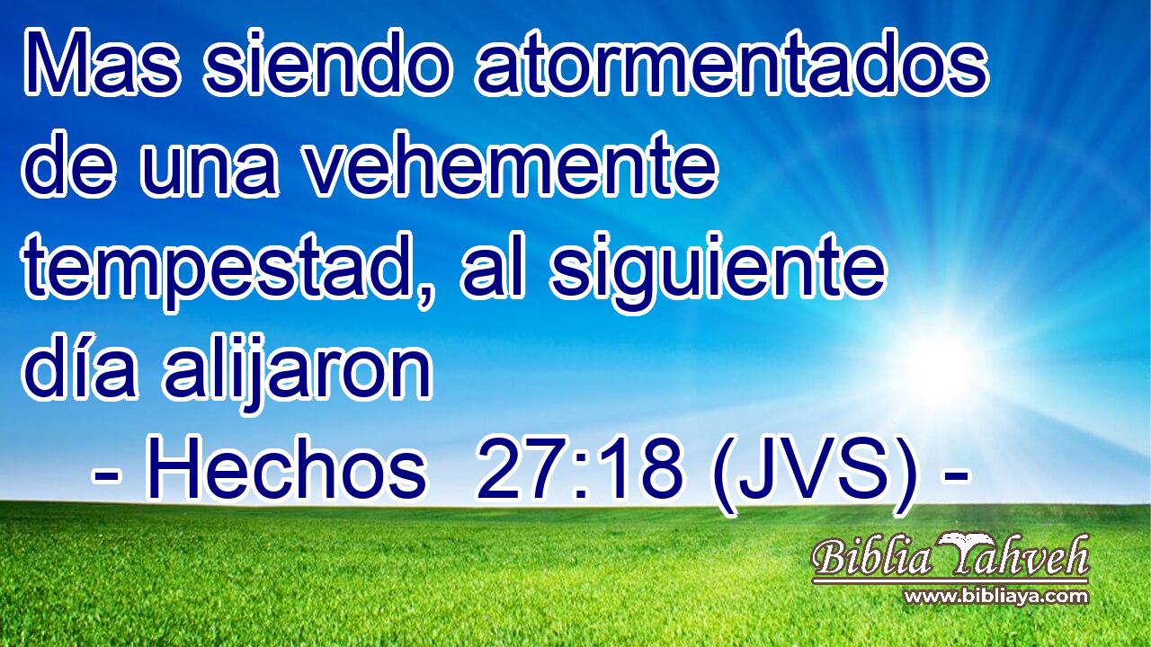 Mas siendo atormentados de una vehemente tempestad, al siguiente día alijaron