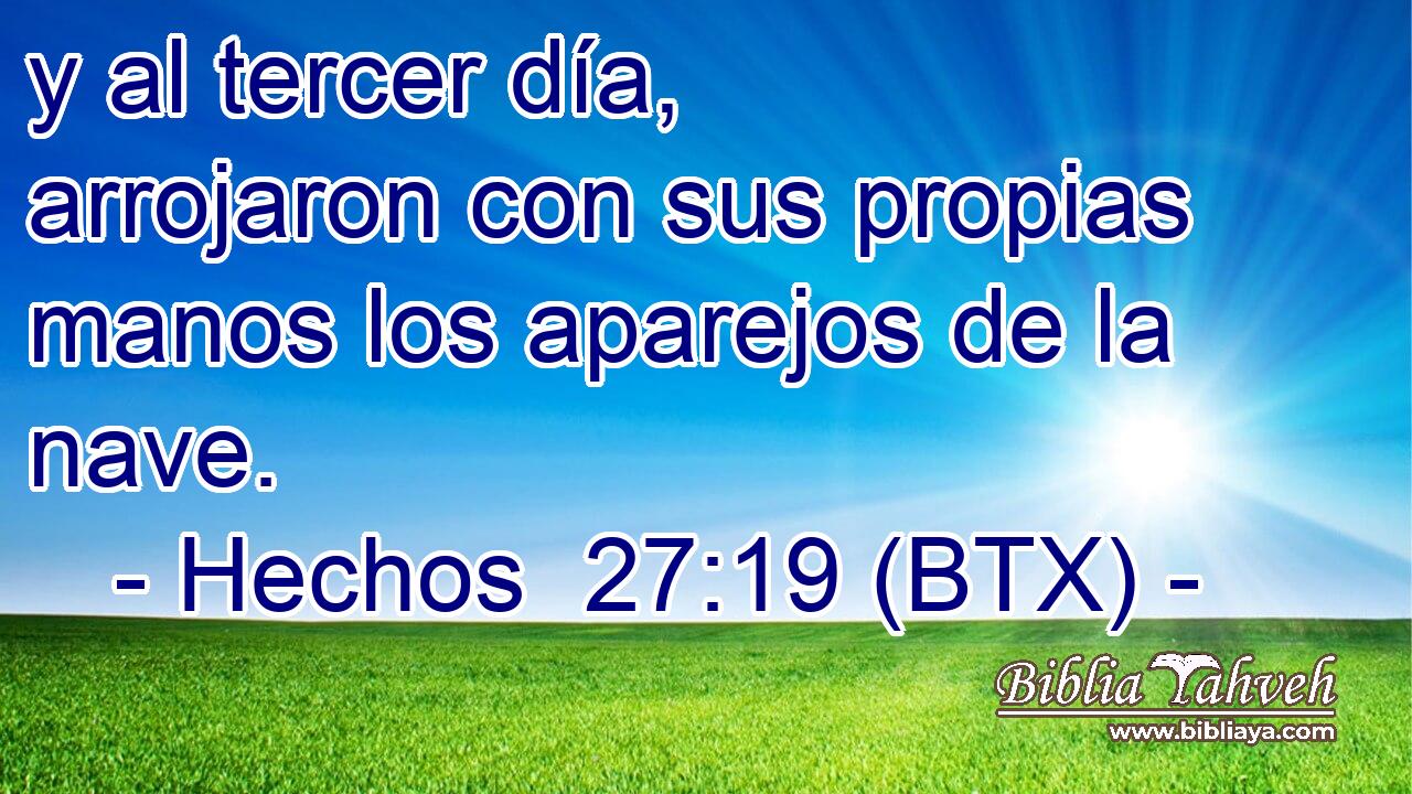 y al tercer día, arrojaron con sus propias manos los aparejos de la nave.