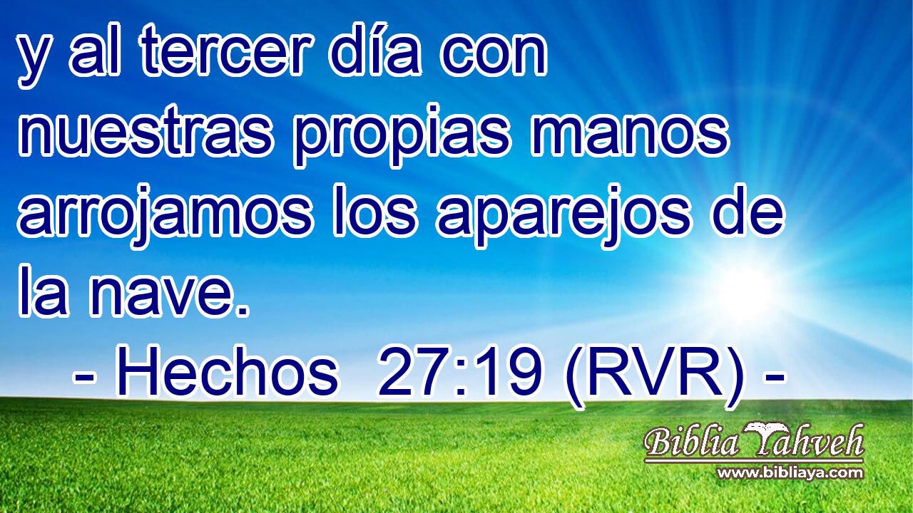 y al tercer día con nuestras propias manos arrojamos los aparejos de la nave.