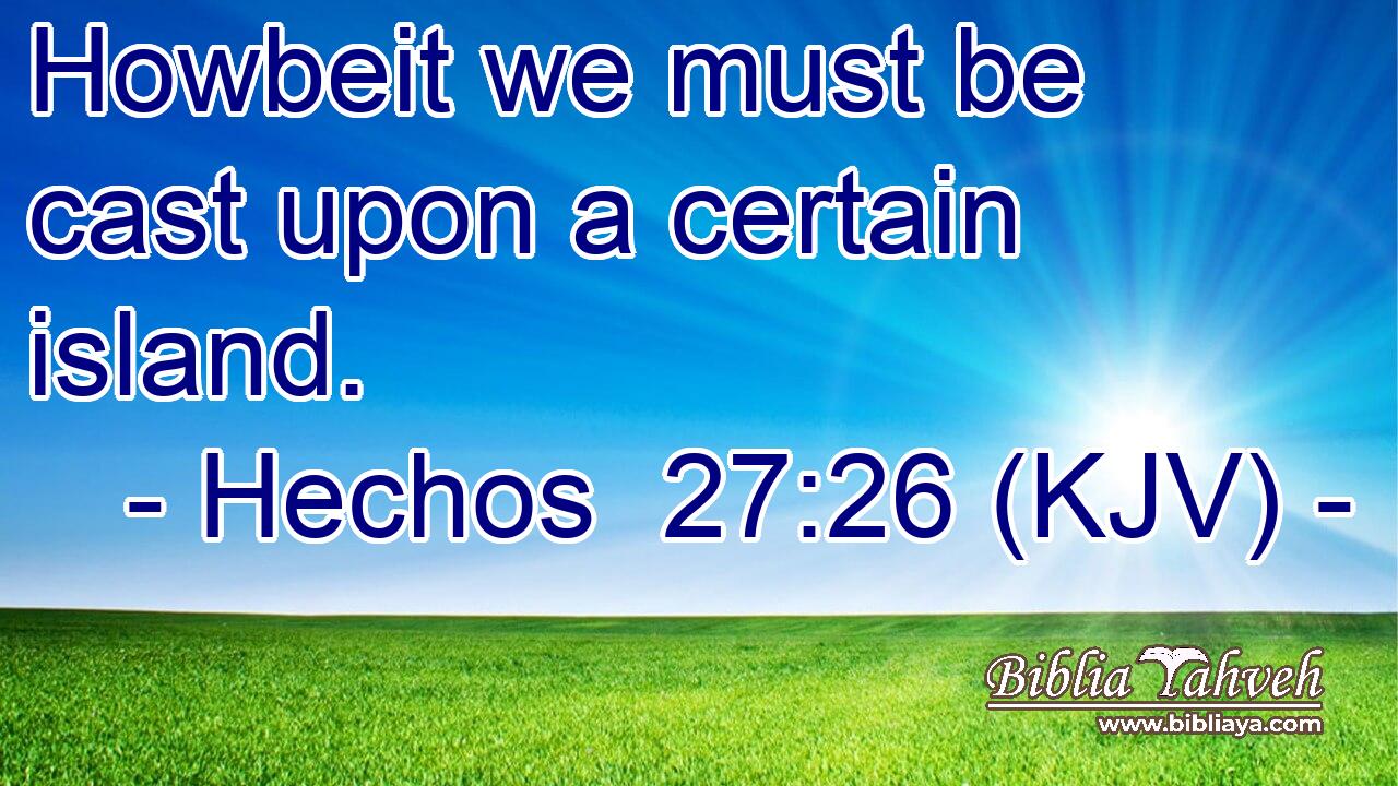 Howbeit we must be cast upon a certain island.