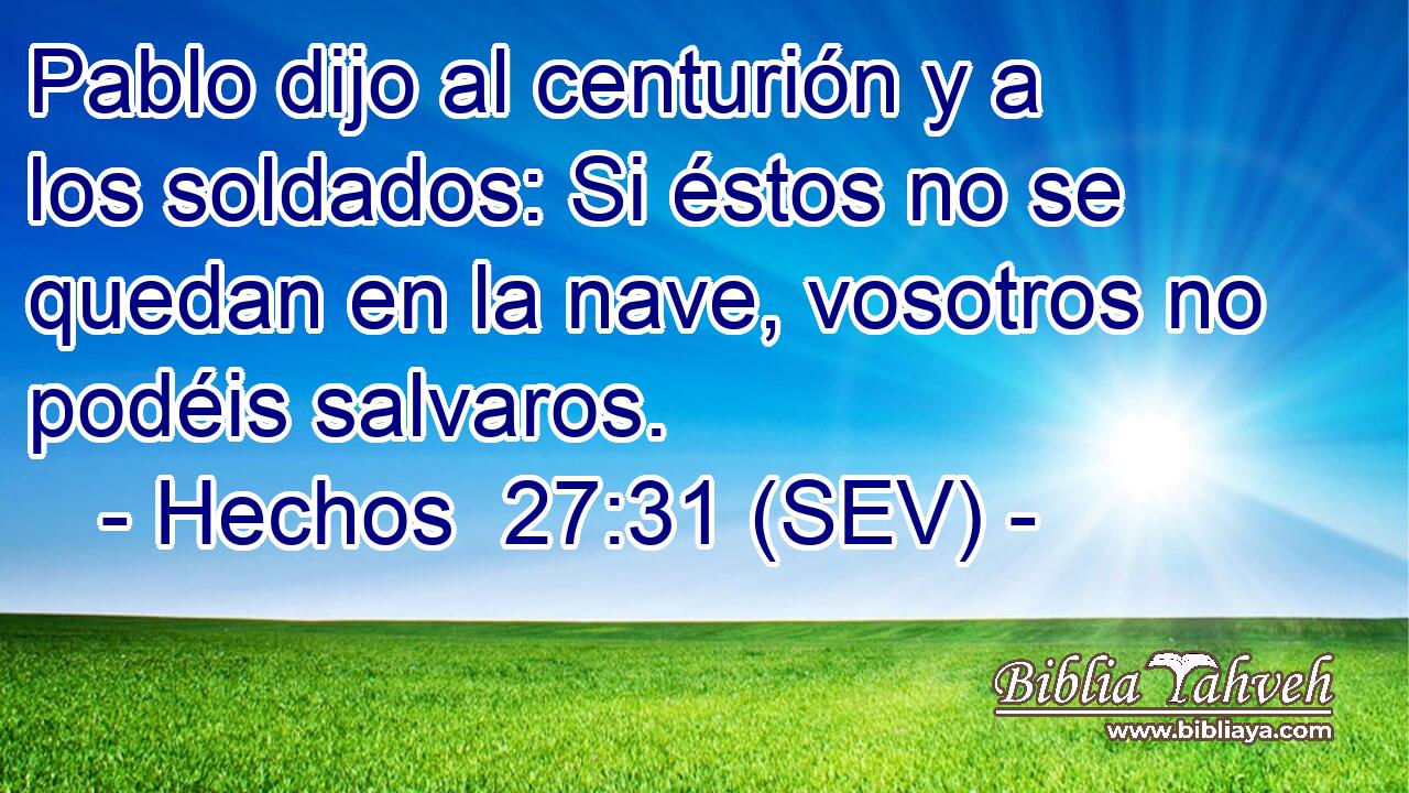 Pablo dijo al centurión y a los soldados: Si éstos no se quedan en la nave, vosotros no podéis salvaros.