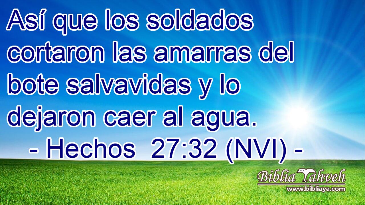  Así que los soldados cortaron las amarras del bote salvavidas y lo dejaron caer al agua. 