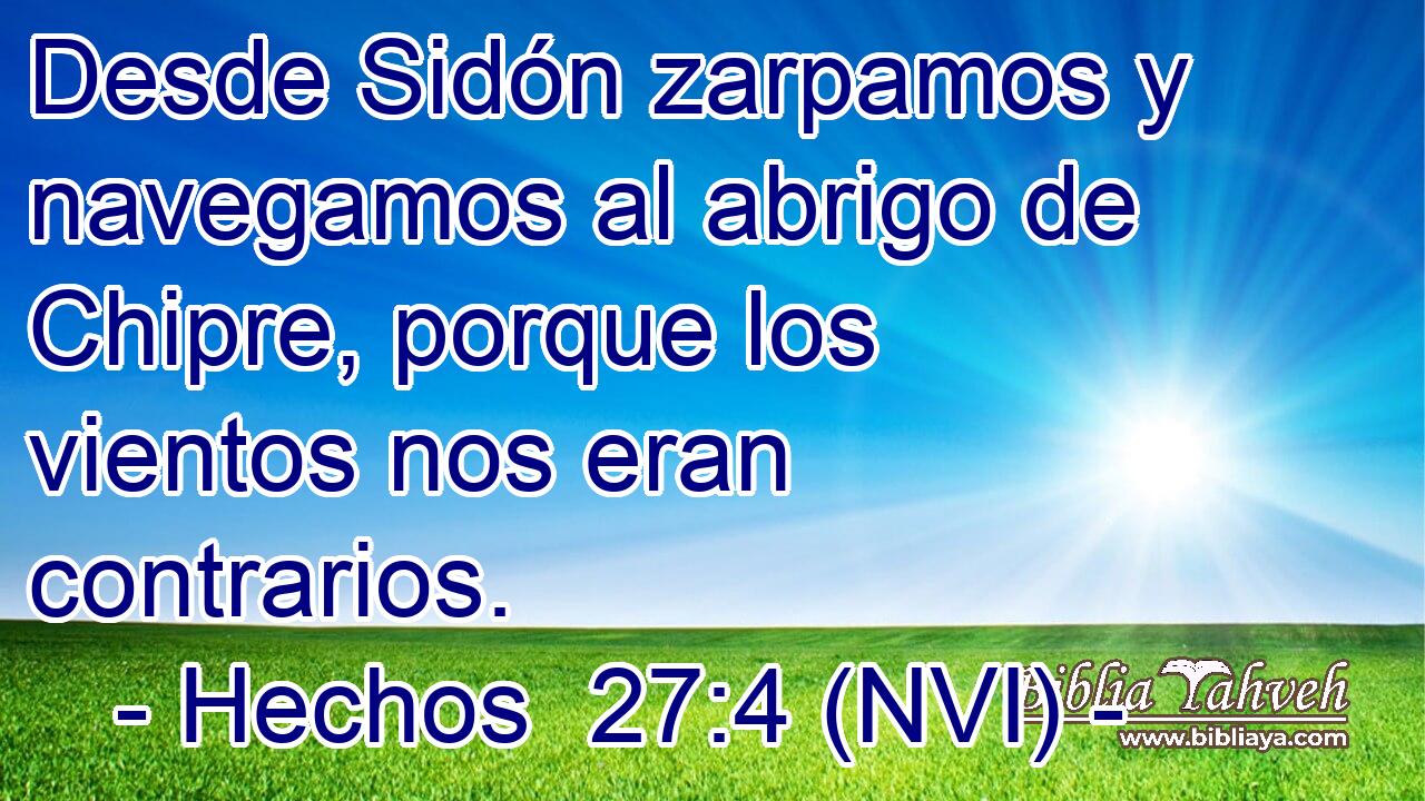  Desde Sidón zarpamos y navegamos al abrigo de Chipre, porque los vientos nos eran contrarios. 