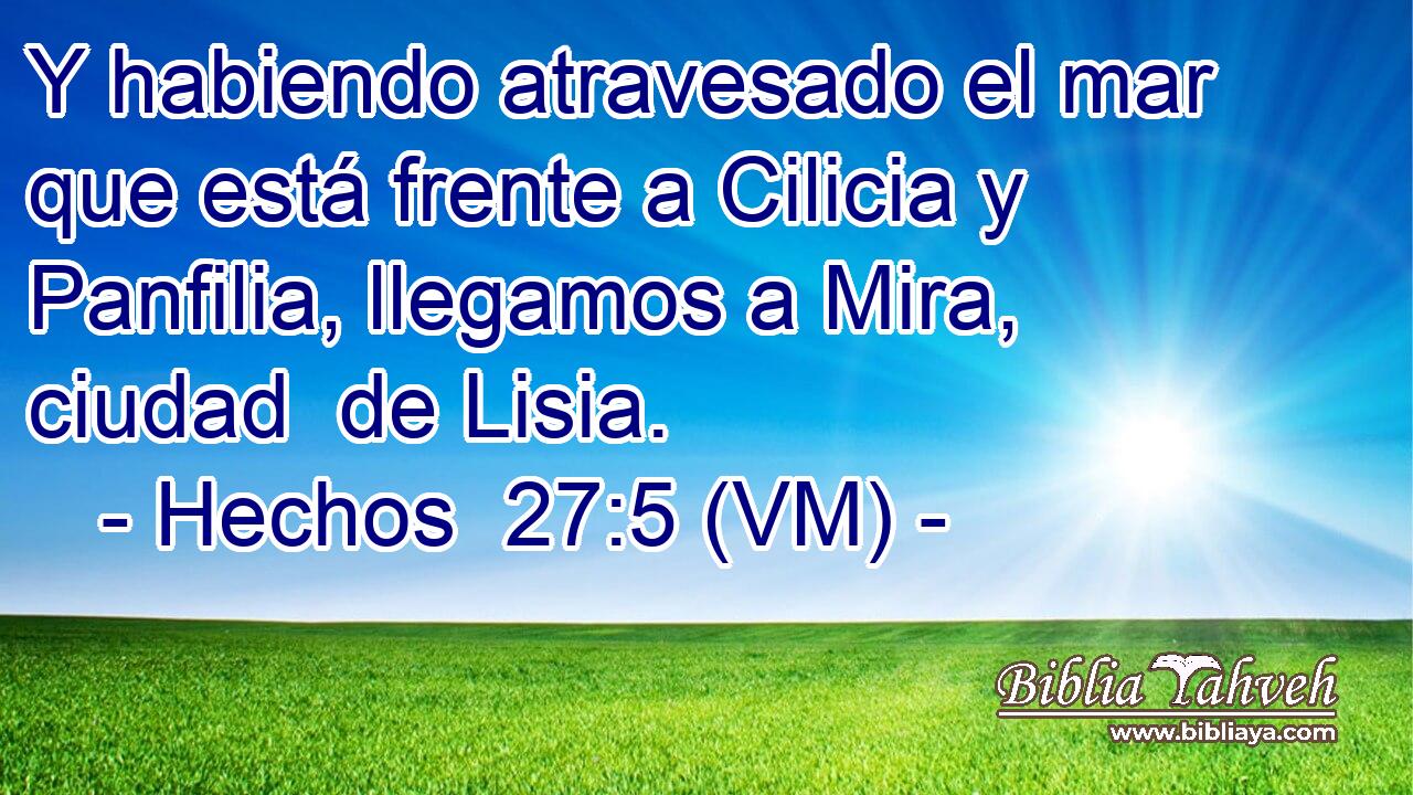  Y habiendo atravesado el mar que está frente a Cilicia y Panfilia, llegamos a Mira, ciudad  de Lisia. 