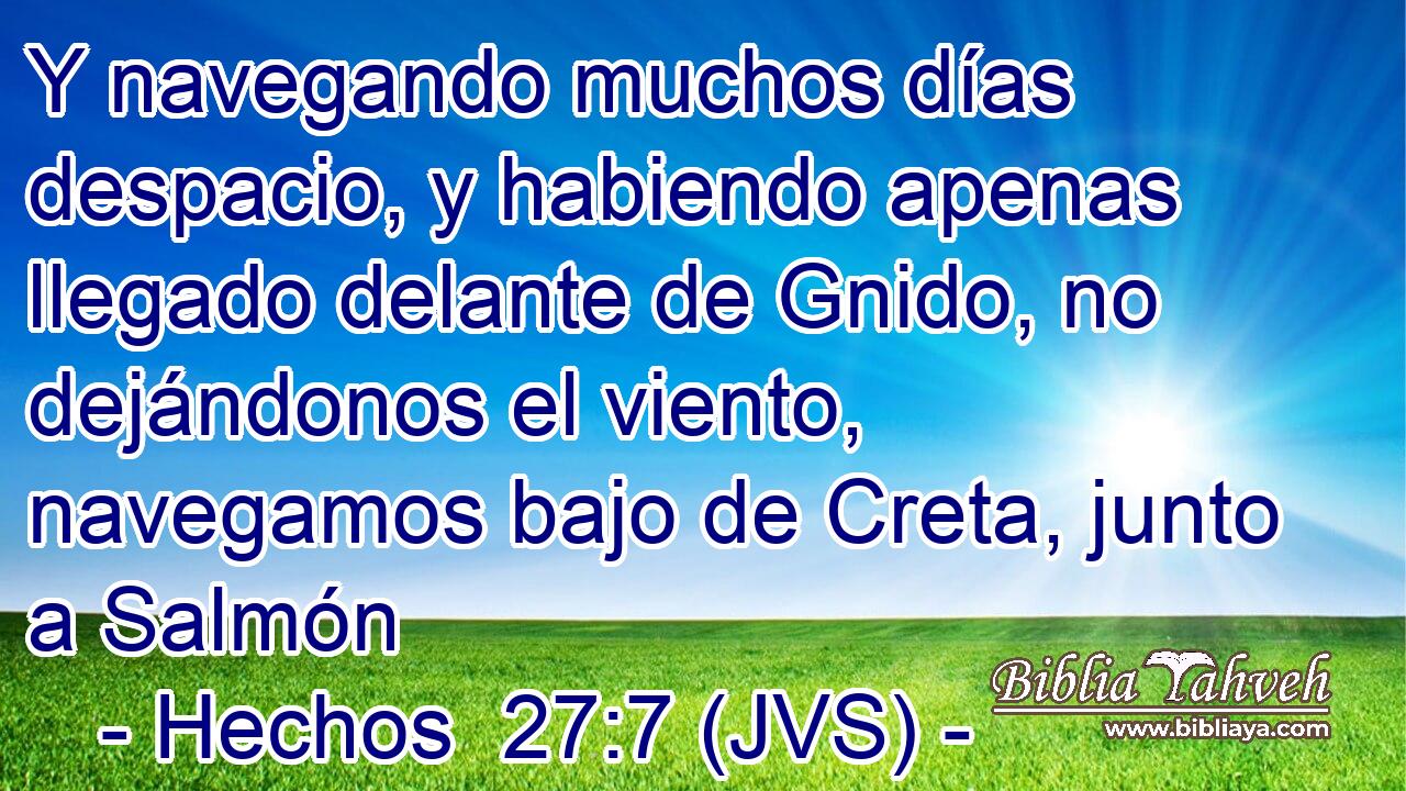 Y navegando muchos días despacio, y habiendo apenas llegado delante de Gnido, no dejándonos el viento, navegamos bajo de Creta, junto a Salmón
