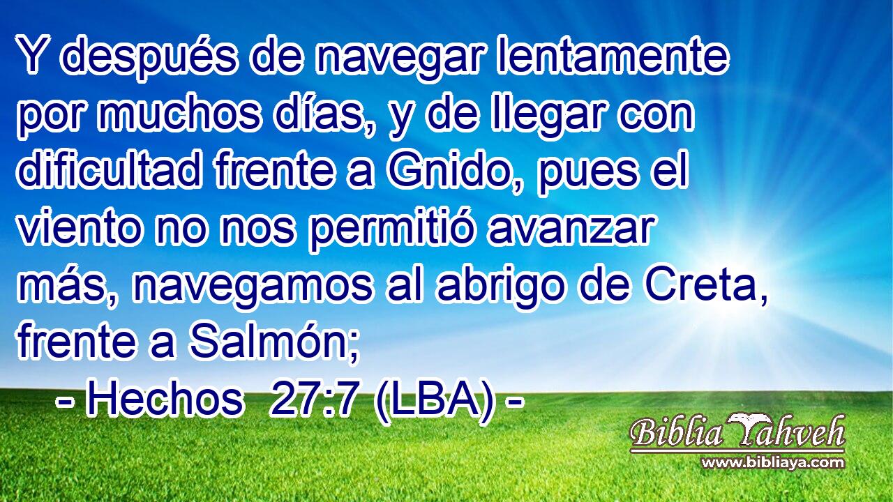 Y después de navegar lentamente por muchos días, y de llegar con dificultad frente a Gnido, pues el viento no nos permitió avanzar más, navegamos al abrigo de Creta, frente a Salmón;