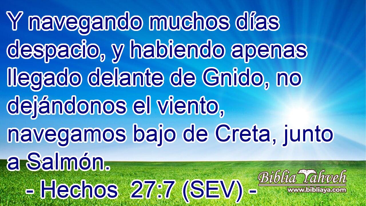 Y navegando muchos días despacio, y habiendo apenas llegado delante de Gnido, no dejándonos el viento, navegamos bajo de Creta, junto a Salmón.