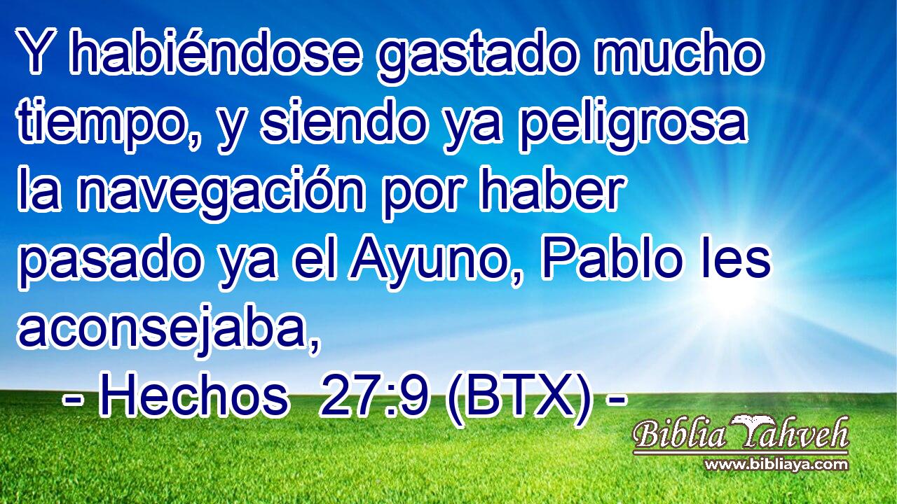 Y habiéndose gastado mucho tiempo, y siendo ya peligrosa la navegación por haber pasado ya el Ayuno, Pablo les aconsejaba,