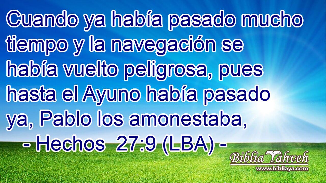 Cuando ya había pasado mucho tiempo y la navegación se había vuelto peligrosa, pues hasta el Ayuno había pasado ya, Pablo los amonestaba,