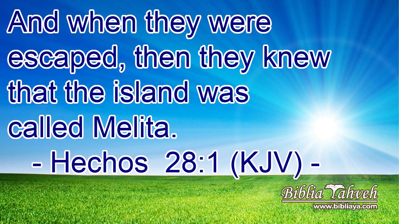 And when they were escaped, then they knew that the island was called Melita.