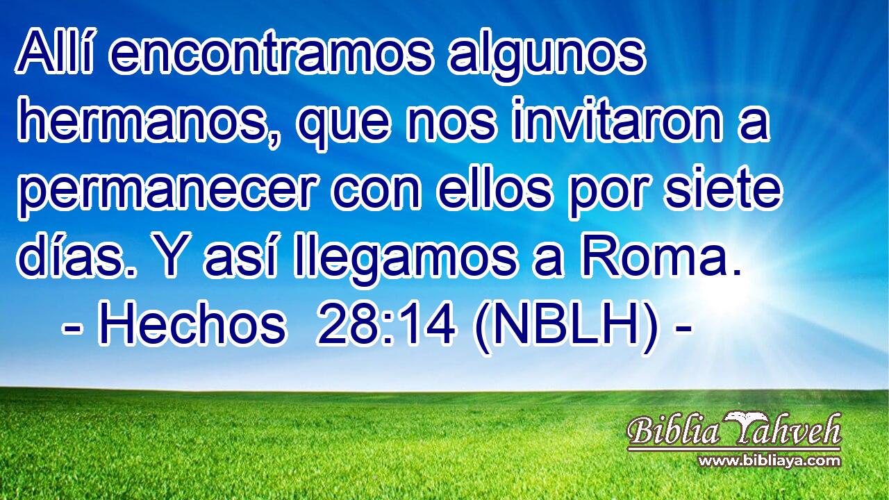  Allí encontramos algunos hermanos, que nos invitaron a permanecer con ellos por siete días. Y así llegamos a Roma. 