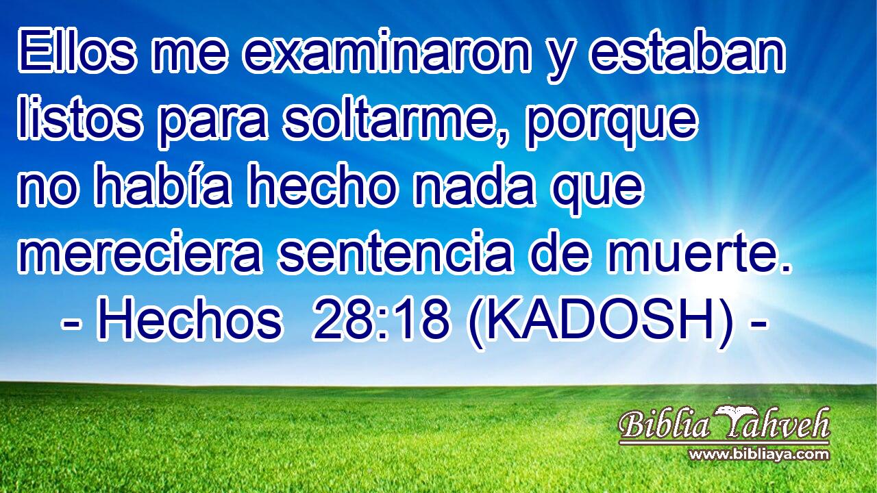  Ellos me examinaron y estaban listos para soltarme, porque no había hecho nada que mereciera sentencia de muerte. 