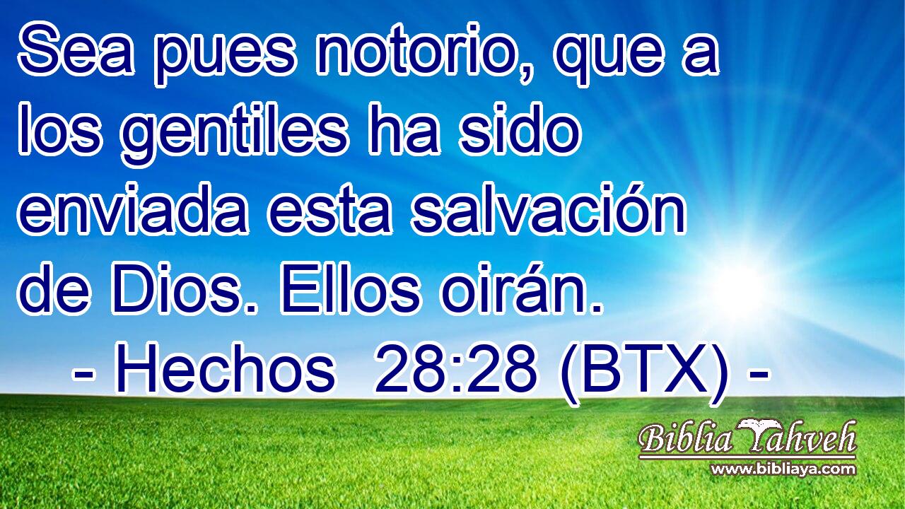 Sea pues notorio, que a los gentiles ha sido enviada esta salvación de Dios. Ellos oirán.
