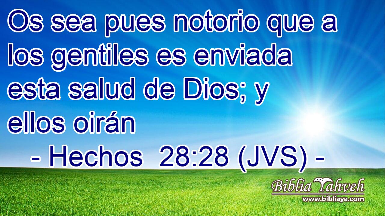 Os sea pues notorio que a los gentiles es enviada esta salud de Dios; y ellos oirán