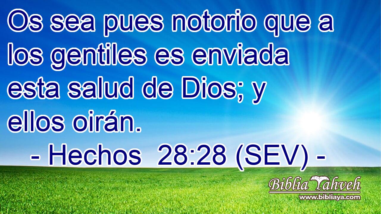 Os sea pues notorio que a los gentiles es enviada esta salud de Dios; y ellos oirán.