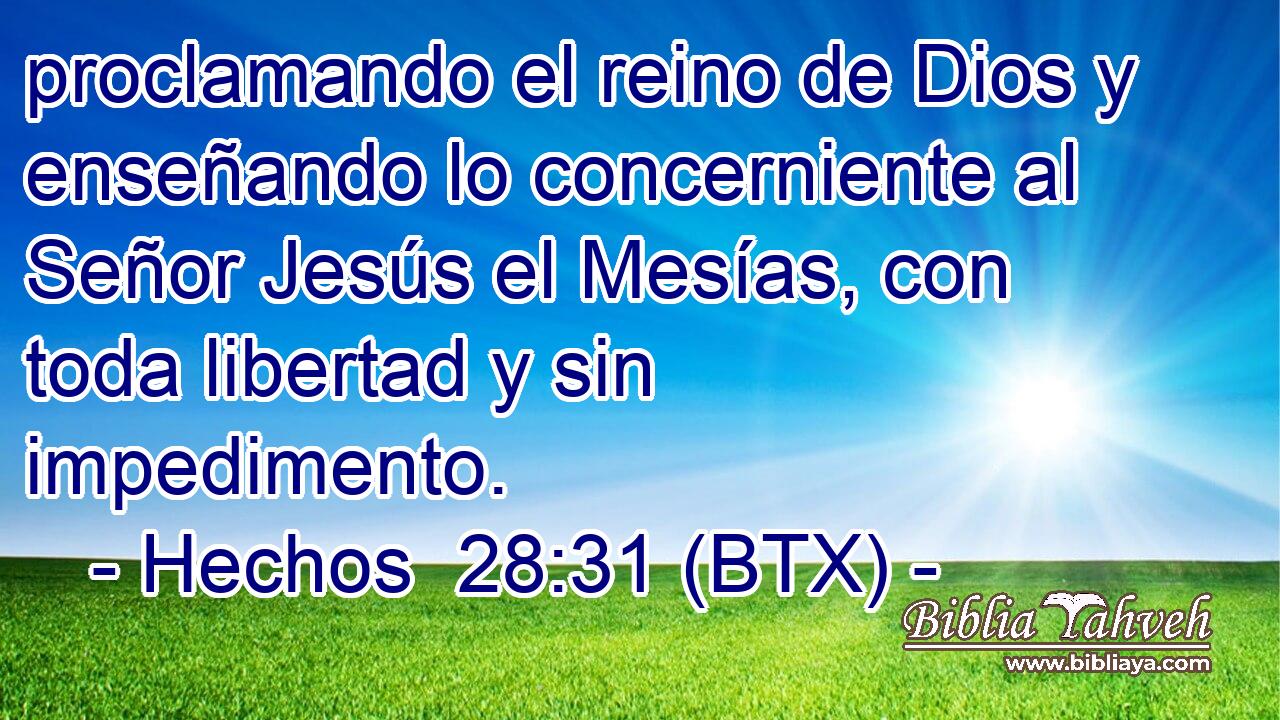 proclamando el reino de Dios y enseñando lo concerniente al Señor Jesús el Mesías, con toda libertad y sin impedimento.