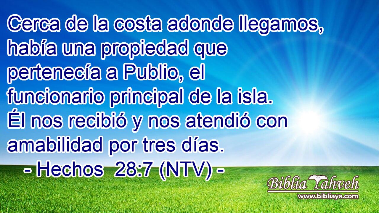 Cerca de la costa adonde llegamos, había una propiedad que pertenecía a Publio, el funcionario principal de la isla. Él nos recibió y nos atendió con amabilidad por tres días.