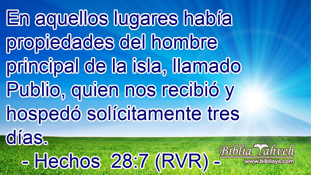 En aquellos lugares había propiedades del hombre principal de la isla, llamado Publio, quien nos recibió y hospedó solícitamente tres días.