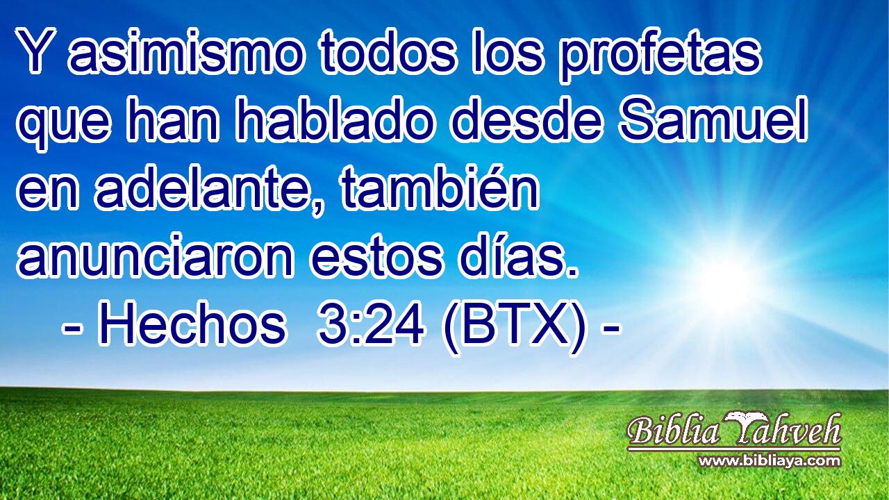 Y asimismo todos los profetas que han hablado desde Samuel en adelante, también anunciaron estos días.