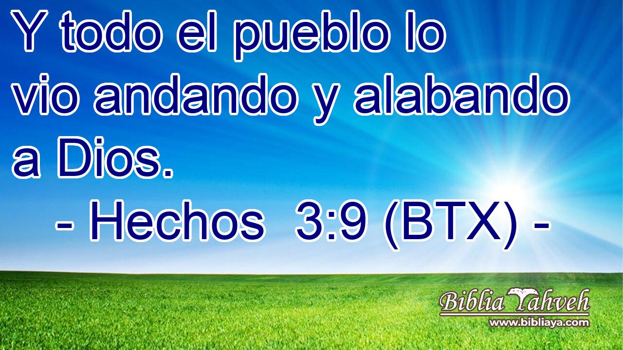 Y todo el pueblo lo vio andando y alabando a Dios.
